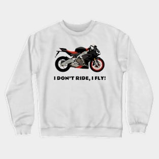 I don't ride, I fly! Aprilia RS 660 Crewneck Sweatshirt